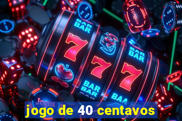 jogo de 40 centavos